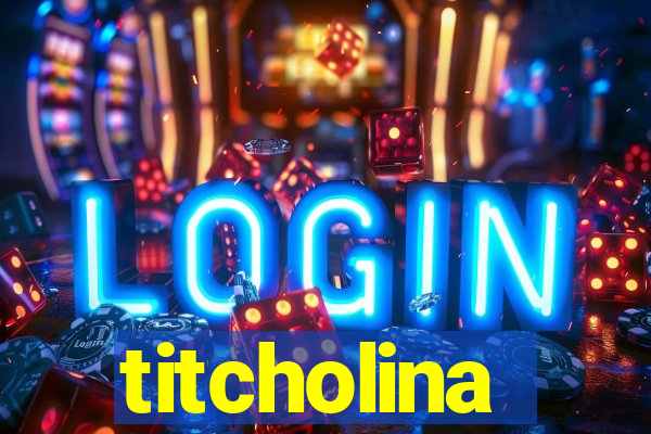 titcholina