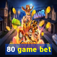 80 game bet