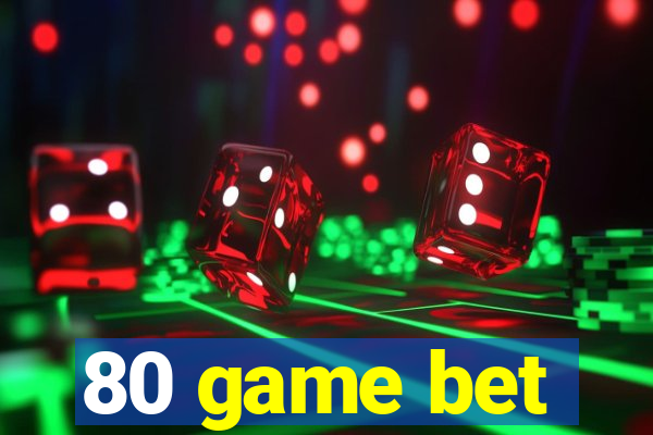 80 game bet
