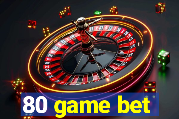 80 game bet