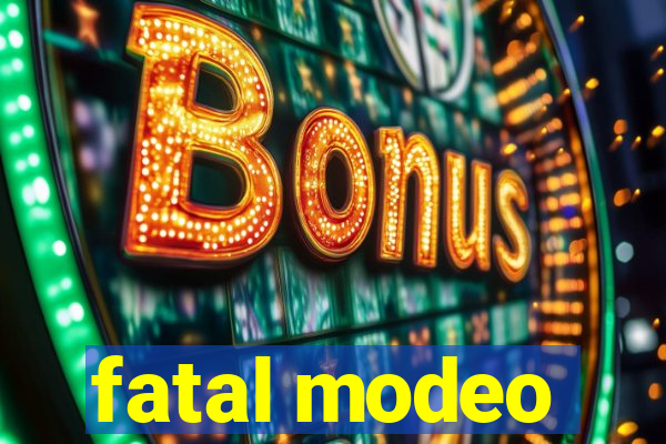 fatal modeo