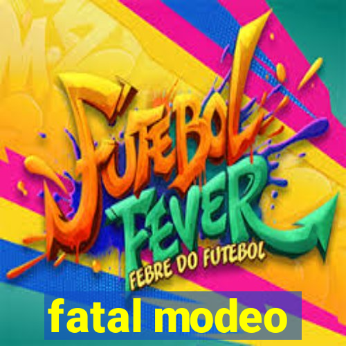 fatal modeo