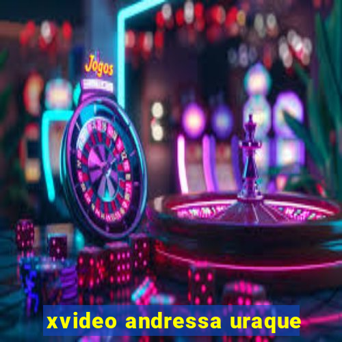 xvideo andressa uraque