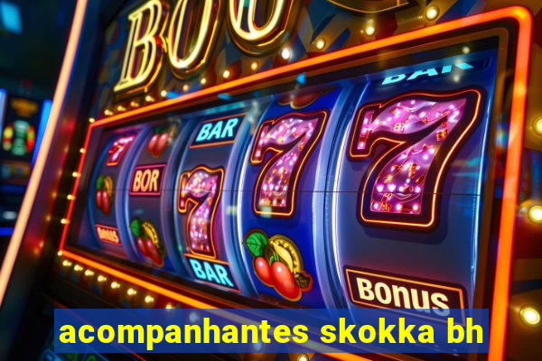 acompanhantes skokka bh