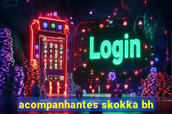 acompanhantes skokka bh