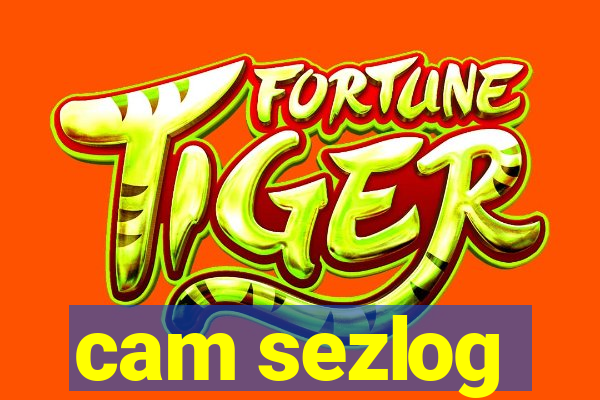 cam sezlog