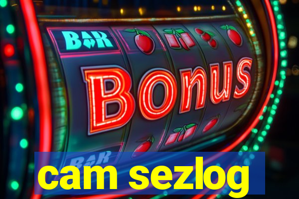 cam sezlog