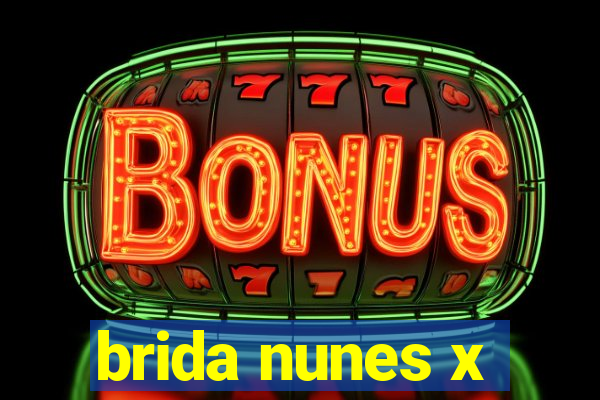 brida nunes x