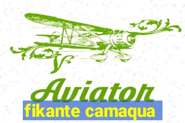 fikante camaqua