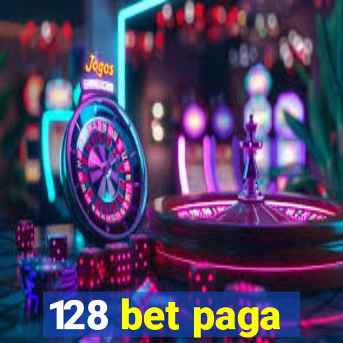128 bet paga