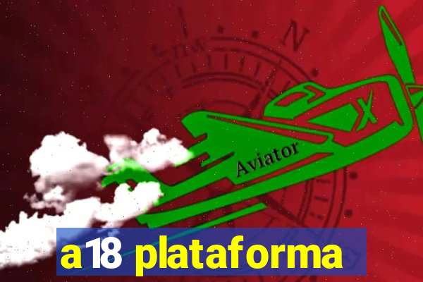 a18 plataforma