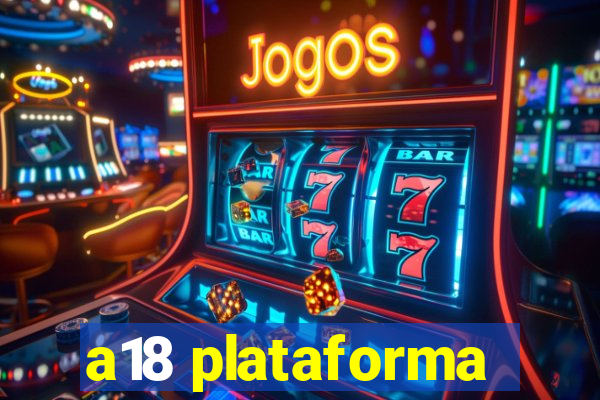 a18 plataforma
