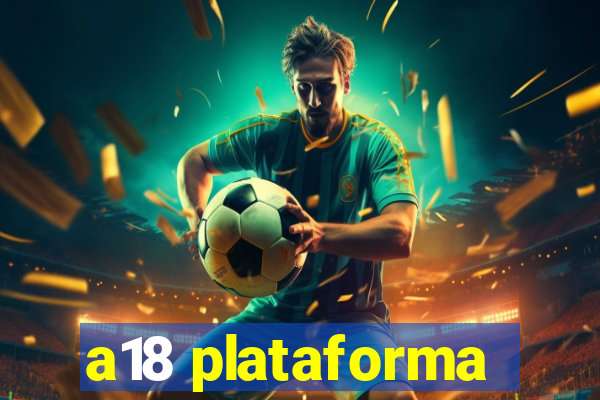 a18 plataforma