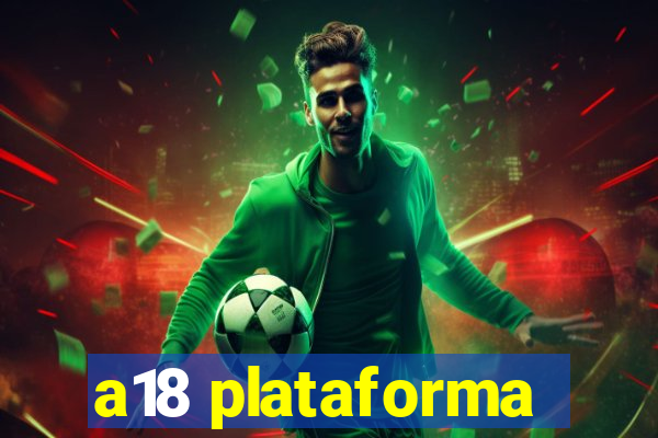 a18 plataforma