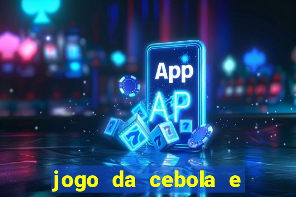 jogo da cebola e da berinjela