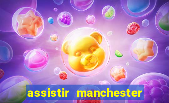 assistir manchester united multicanais