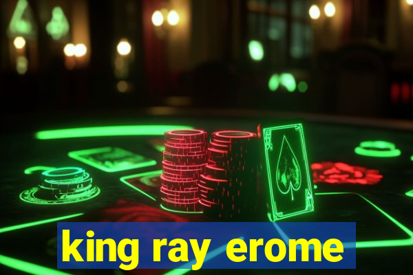 king ray erome