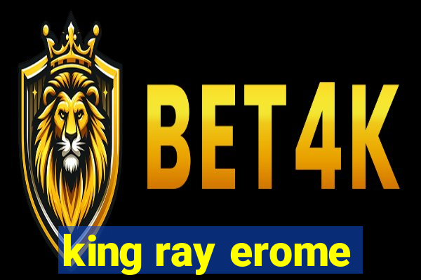 king ray erome