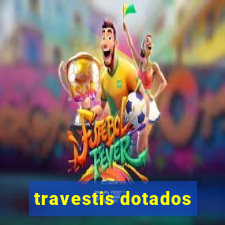 travestis dotados