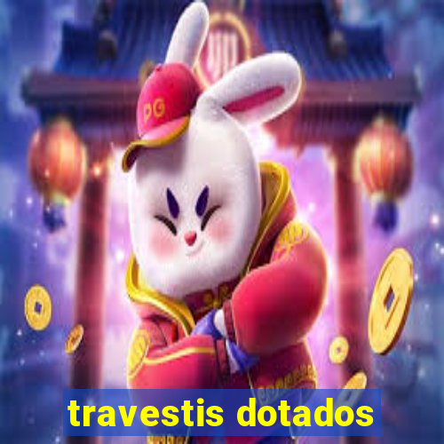 travestis dotados