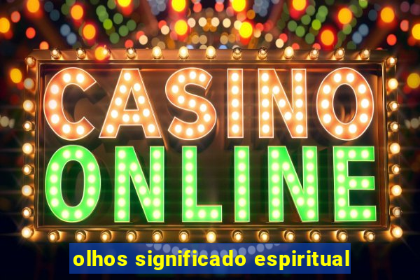 olhos significado espiritual