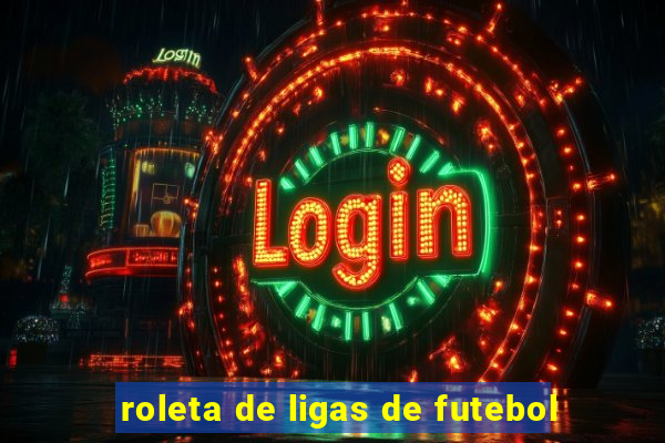 roleta de ligas de futebol