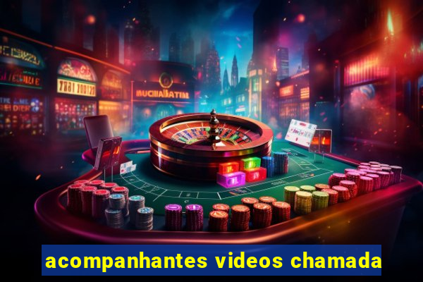 acompanhantes videos chamada
