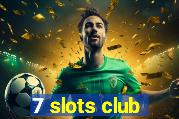 7 slots club