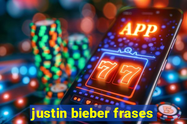justin bieber frases