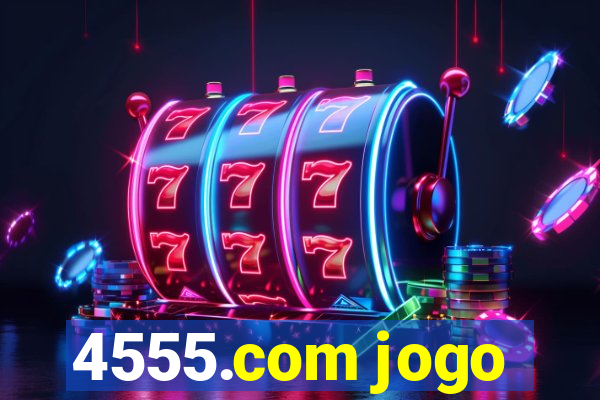 4555.com jogo