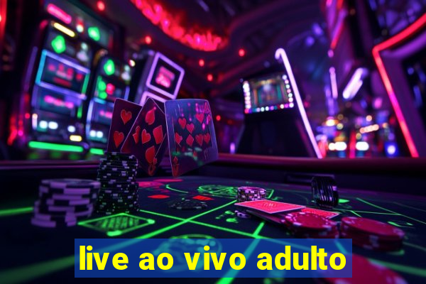 live ao vivo adulto