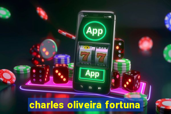 charles oliveira fortuna
