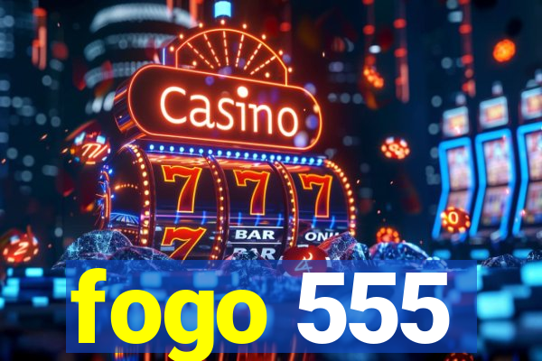 fogo 555