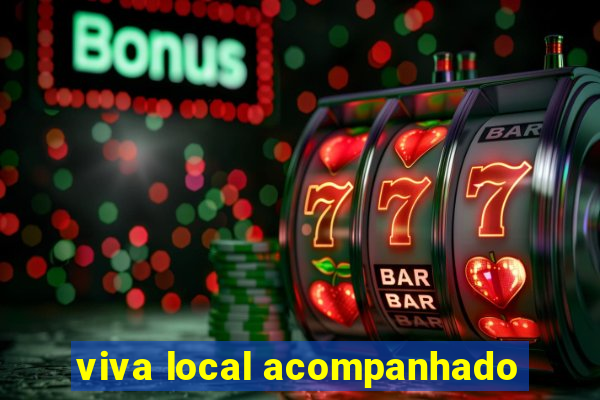 viva local acompanhado