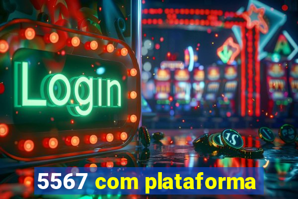 5567 com plataforma