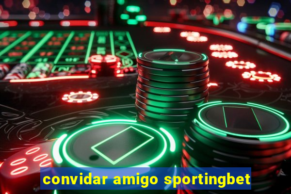 convidar amigo sportingbet