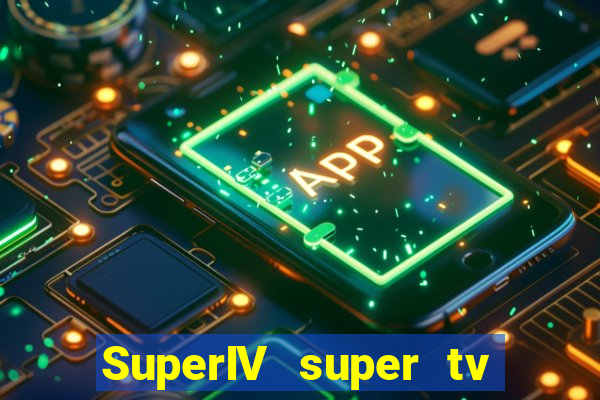 SuperIV super tv ao vivo super super