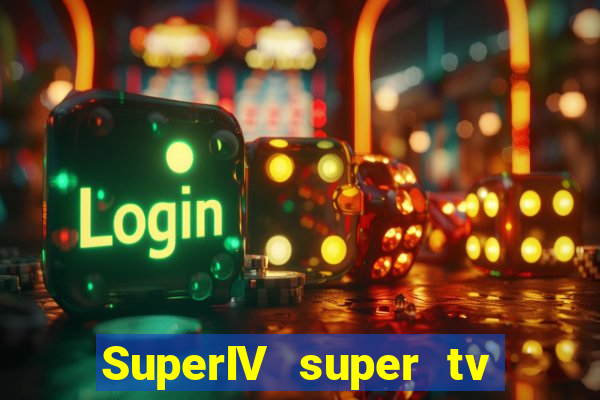 SuperIV super tv ao vivo super super