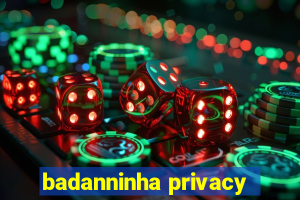 badanninha privacy