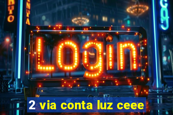 2 via conta luz ceee