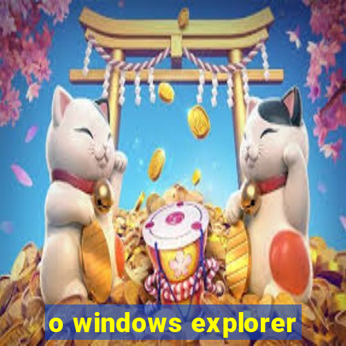 o windows explorer