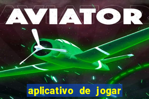 aplicativo de jogar e ganhar dinheiro