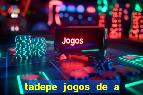tadepe jogos de a  o