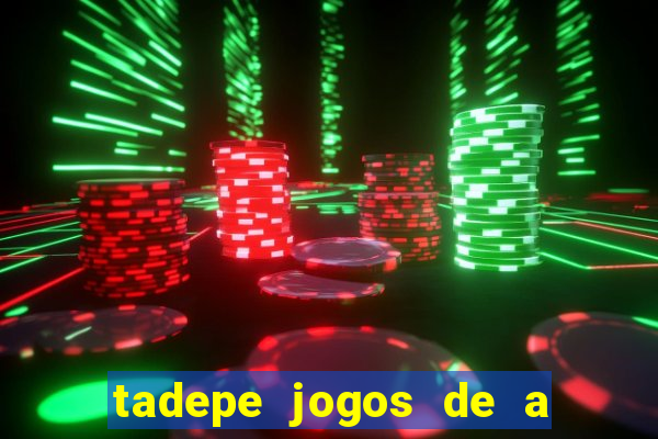 tadepe jogos de a  o