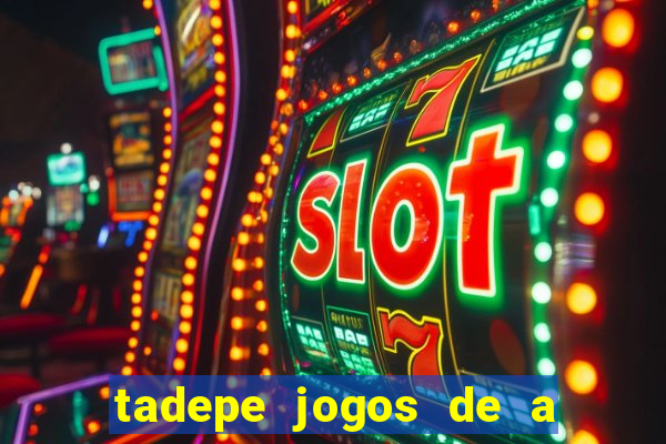 tadepe jogos de a  o