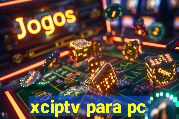 xciptv para pc