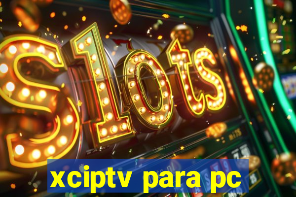 xciptv para pc