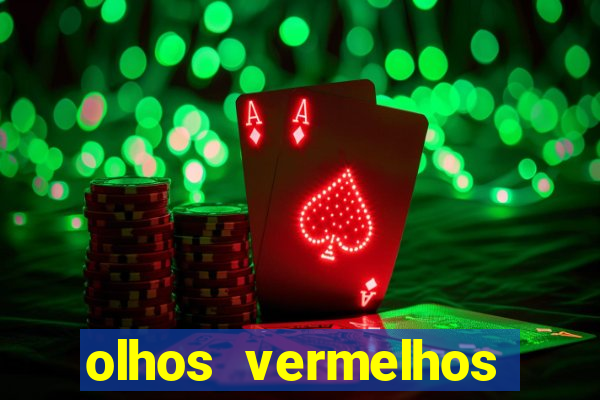 olhos vermelhos significado espiritual