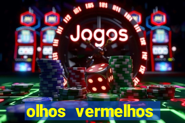 olhos vermelhos significado espiritual