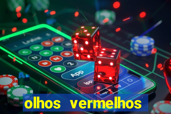 olhos vermelhos significado espiritual